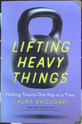 Laura Khoudari - Lifting Heavy Things : Healing Trauma One Rep At A Time