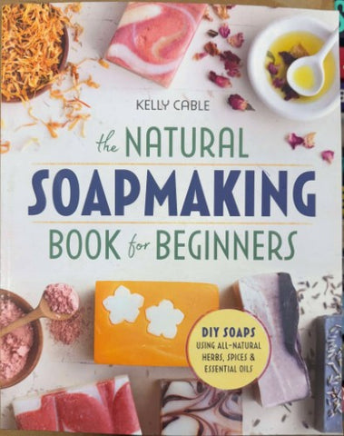 Kelly Cable - The Natural Soapmaking Book For Beginners