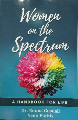 Emma Goodall / Yenn Purkis - Women On The Spectrum - A Handbook For Life