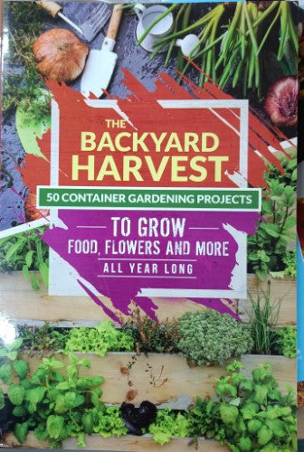 Susan Patterson - The Backyard Harvest : 50 Container Garden Projects