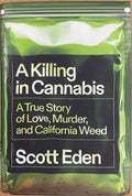Scott Eden - A Killing In Cannabis - A True Story Of Love, Murder & California Weed (Hardcover)