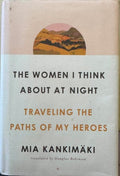 Mia Kankimaki - The Women I Think About At Night : Travelling The Paths Of My Heroes (Hardcover)