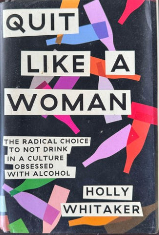 Holly Whitaker - Quit Like A Woman : The Radical Choice To Not Drink In A Culture Obsessed With Alcohol (Hardcover)