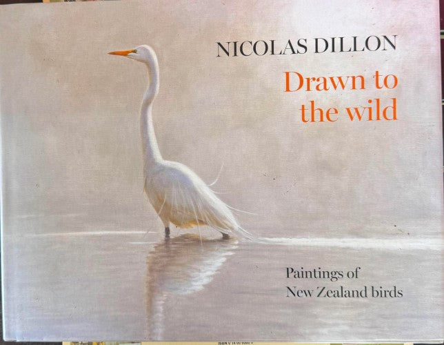 Nicolas Dillon - Drawn To The Wild - Paintings Of New Zealand Birds (Hardcover)