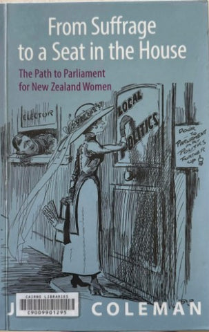 Jenny Coleman - From Suffrage To A Seat In The House :  The Path To Parliament For New Zealand Women