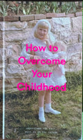 The School Of Life : How To Overcome Your Childhood (Hardcover)