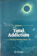 Kate Russo - Total Addiction : The Life Of An Eclipse Chaser