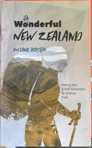 Melanie Bertsch - Wanderful New Zealand - Hiking the 3,000 Kilometre Te Araroa Trail