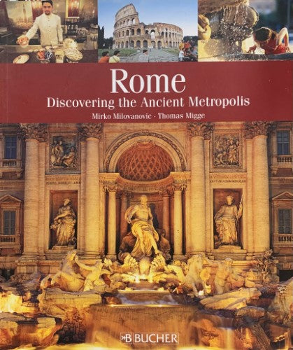 Mirko Milovanovic / Thomas Migge - Rome : Discovering The Ancient Metropolis