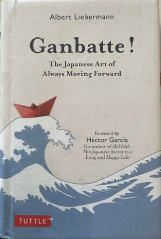 Albert Liebermann - Ganbette : The Japanese Art Of Always Moving Forward (Hardcover)