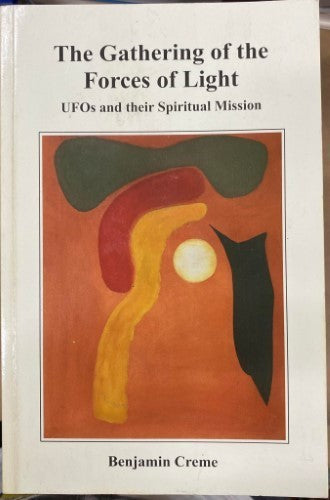 Benjamin Crème - The Gathering Of The Forces Of Light : UFOs and their Spiritual Mission