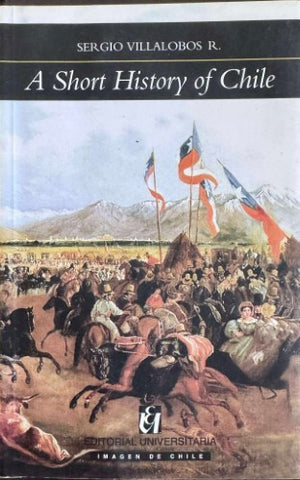 Sergio Villalobos - A Short History Of Chile