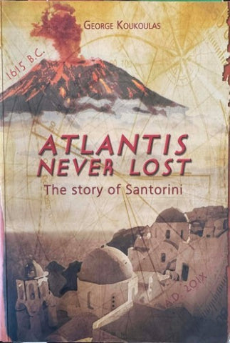 George Koukoulas - Atlantis Never Lost : The Story Of Santorini