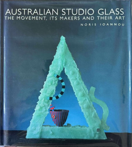Noris Ioannou - Australian Studio Glass : The Movement, It's Makers & Their Art (Hardcover)