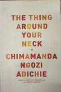 Chimamanda Ngozi Adichie - The Thing Around Your Neck
