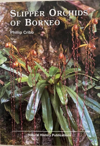 Phillip Cribb - Slipper Orchids Of Borneo