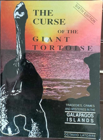 Octavio Latorre - The Curse Of The Giant Tortoise (Tragedies, Crimes & Mysteries In The Galapagos Islands)