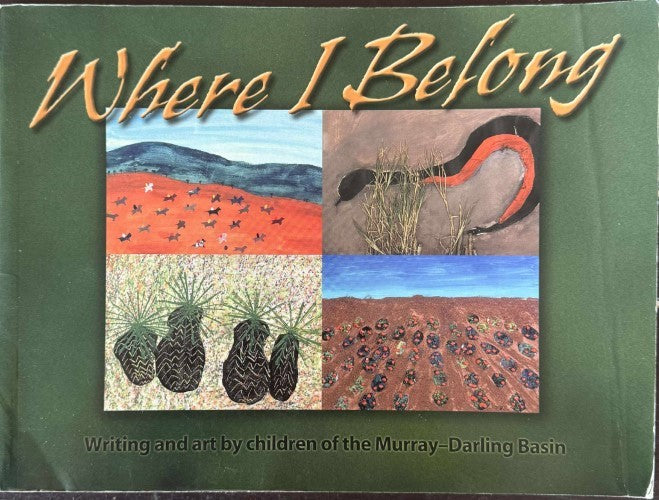 Where I Belong : Writing & Art By Children Of The Murray-Darling Basin