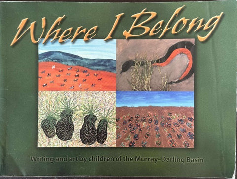 Where I Belong : Writing & Art By Children Of The Murray-Darling Basin