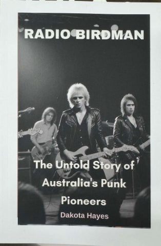 Dakota Hayes - Radio Birdman : The Untold Story Of Australia's Punk Pioneers