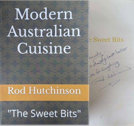Rod Hutchinson - Modern Australian Cuisine : The Sweet Bits