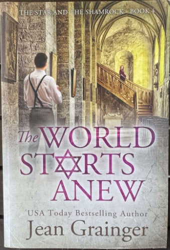 Jean Grainger - The World Starts Anew (The Star & The Shamrock - Book 4)