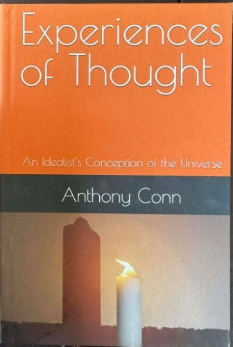 Anthony Conn - Experiences Of Thought : An Idealist's Conception Of The Universe