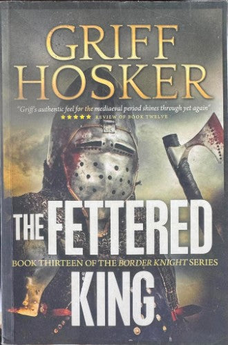 Griff Hosker - The Fettered King (The Border Knight Series Book 13)