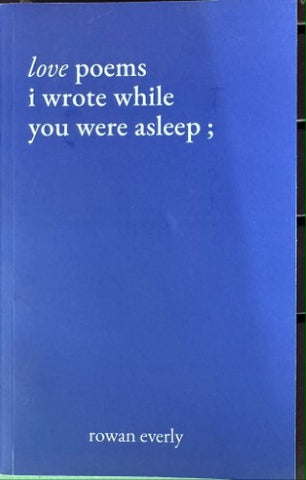 Rowan Everly - Love Poems I Wrote While You Were Asleep