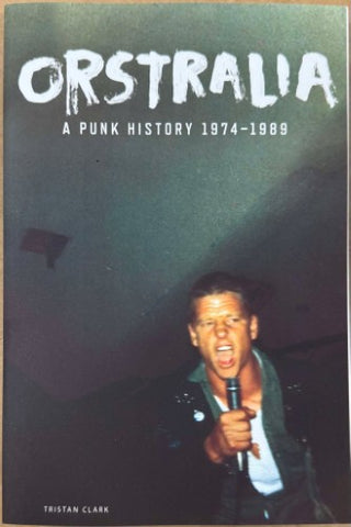 Tristan Clark - Orstralia : A Punk History 1974-89