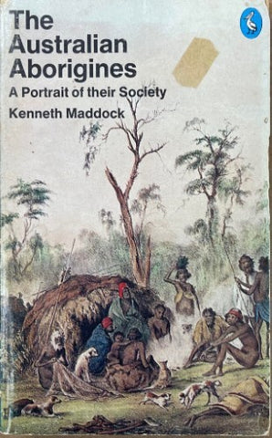 Kenneth Maddock - The Australian Aborigines : A Portrait Of Their Society