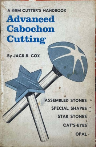 Jack Cox - Advanced Cabochon Cutting : A Gem Cutter's Handbook