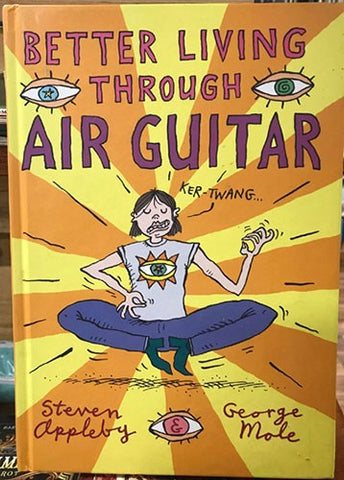 Steven Appleby / George Mole - Better Living Through Air Guitar (Hardcover)