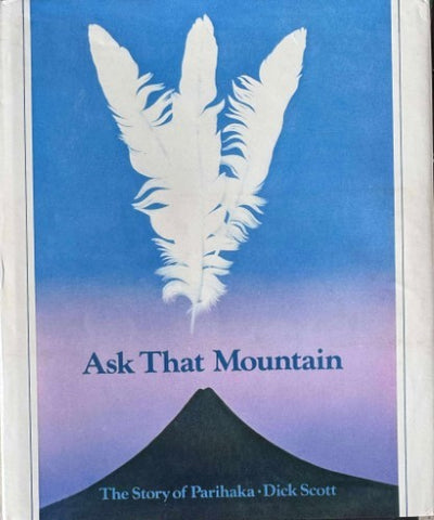 Dick Scott - Ask That Mountain - The Story Of Parihaka (Hardcover)