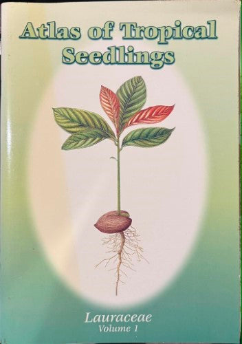 Peter Newling - Atlas Of Tropical Seedlings - Lauraceae Volume 1
