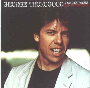 George Thorogood - Bad To The Bone (CD)