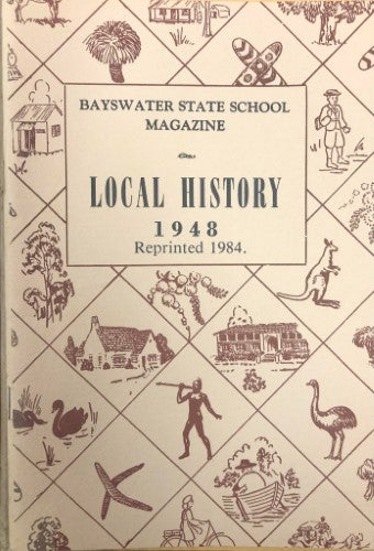 Local History 1948 (Reprinted 1984) - Bayswater State School Magazine