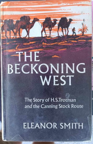 Eleanor Smith - The Beckoning West : The Story Of HS Trouman & The Canning Stock Route (Hardcover)