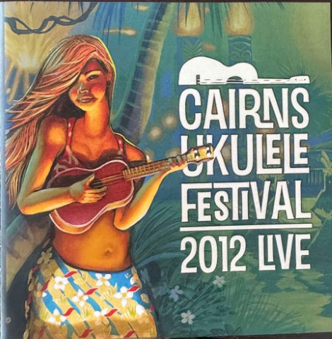 Compilation - Cairns Ukulele Festival 2012 Live (CD)