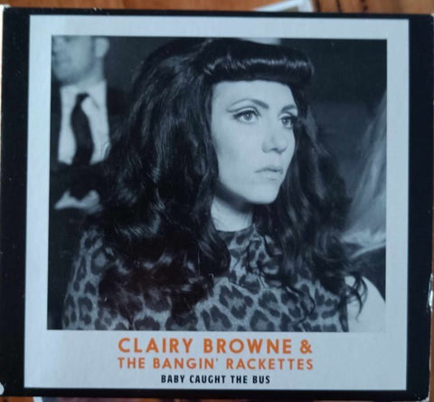 Clairy Browne & The Bangin' Rackettes - Baby Caught The Bus (CD)