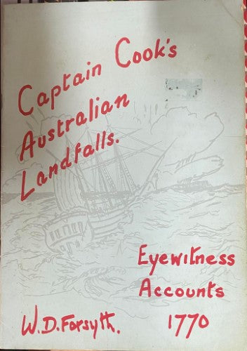 W.D Forsyth - Captain Cook's Australian Landfalls : Eyewitness Accounts 1770