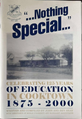 John & Bev Shay - Nothing Special - Celebrating 125 Of Education In Cooktown 1875-2000
