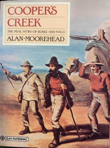 Alan Moorehead - Cooper's Creek : The Real Story of Burke & Wills