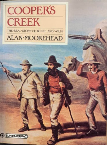 Alan Moorehead - Cooper's Creek : The Real Story of Burke & Wills