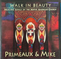 Primeaux & Mike - Walk In Beauty : Healing Songs Of The Native American Church (CD)