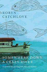 Robyn Catchlove - Somewhere Down A Crazy River