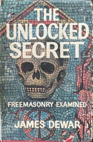 James Dewar - The Unlocked Secret : Freemasonry Examined (Hardcover)