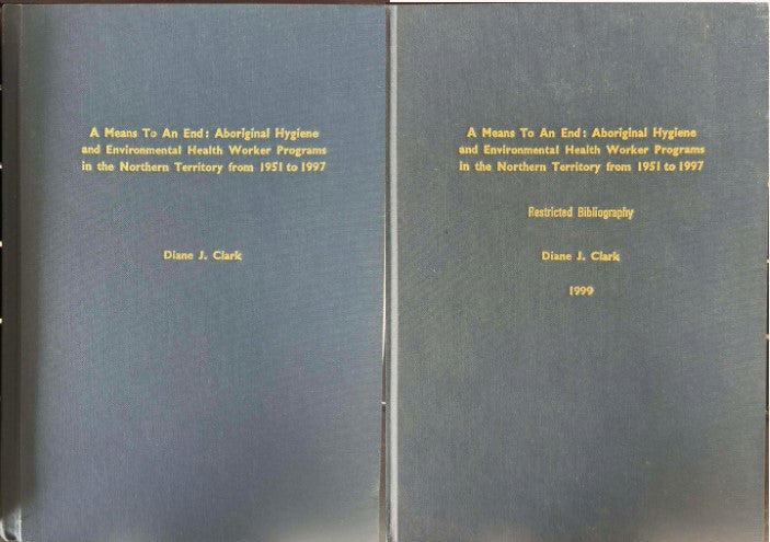 Diane Clark - THESIS : A Means To An End - Aboriginal Hygiene Environmental Health Worker Programs In The Northern Territory 1951-97 (W/ Bibliography) (Hardcover)