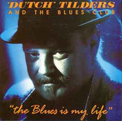 Dutch Tilders And The Blues Club - The Blues Is My Life (CD)