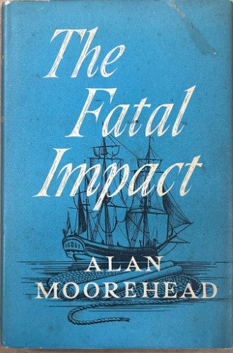 Alan Moorehead - The Fatal Impact : The Invasion Of The South Pacific 1767-1840 (Hardcover)